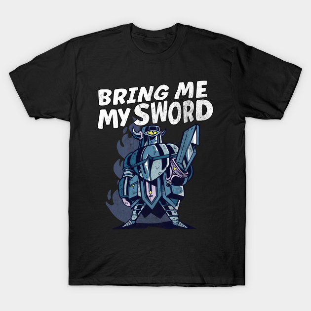 Discover Bring Me My Sword Funny Knight - Knight - T-Shirt