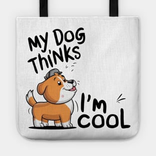 My dog thinks im cool Tote