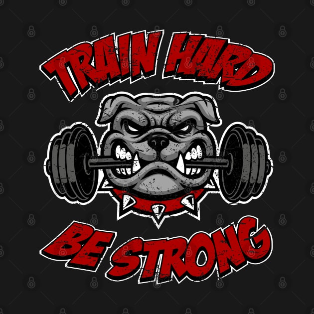 Train hard, be strong, fitness bulldog by RockabillyM