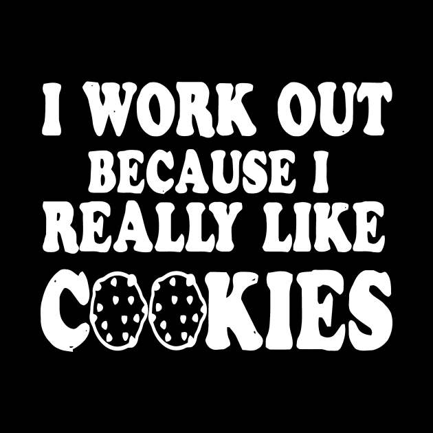 I Work Out Because I Really Like Cookies by Sigelgam31