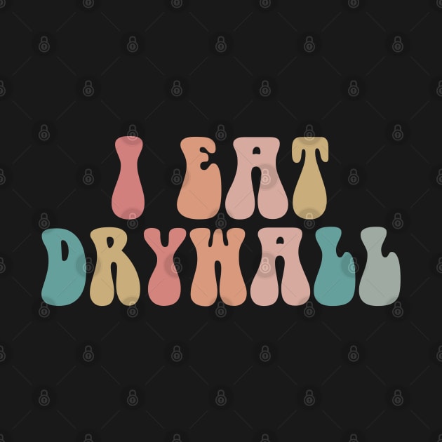 I Eat Drywall , Drywaller, funny Mechanic, Drywaller, Drywallogist,  Drywall, by zofry's life