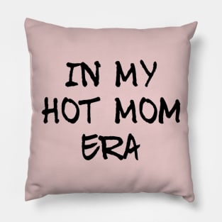 In my hot mom era, mum mummy mothers graphic slogan Pillow