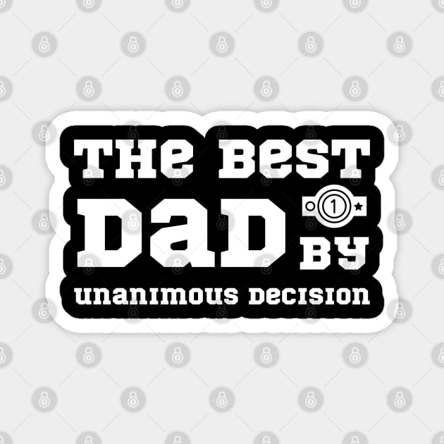 The Best Dad by Unanimous Decision - Fathers Day Magnet by Cool Teez