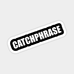 Catchphrase Magnet