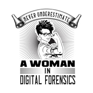 Never Underestimate a Woman in Digital Forensics T-Shirt