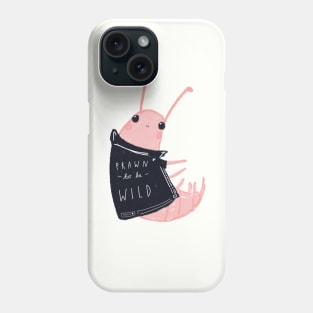 Prawn To Be Wild! Phone Case