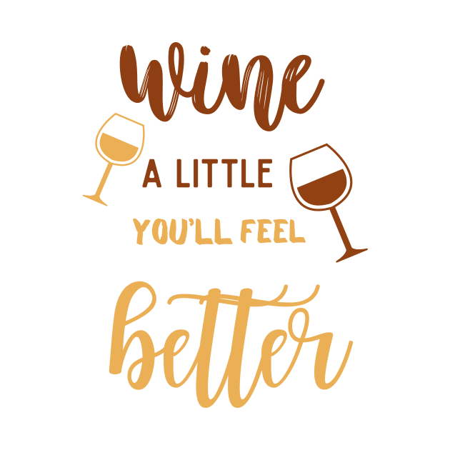 Wine a Little - You'll Feel Better by ELMAARIF