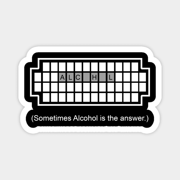 Sometimes Alcohol Is The Answer | Drinking Party Magnet by Bersama Star