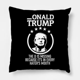 Onald Trump The D Is Missing It’s In Every Hater’s Mouth Pillow