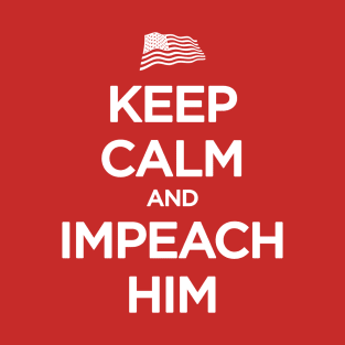keep calm and impeach him T-Shirt