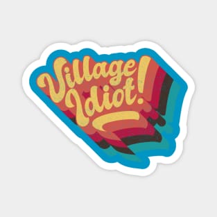 Village Idiot Magnet