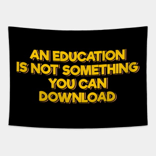 An Education is not Something You Can Download Tapestry