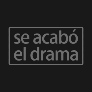 Se acabó el drama T-Shirt