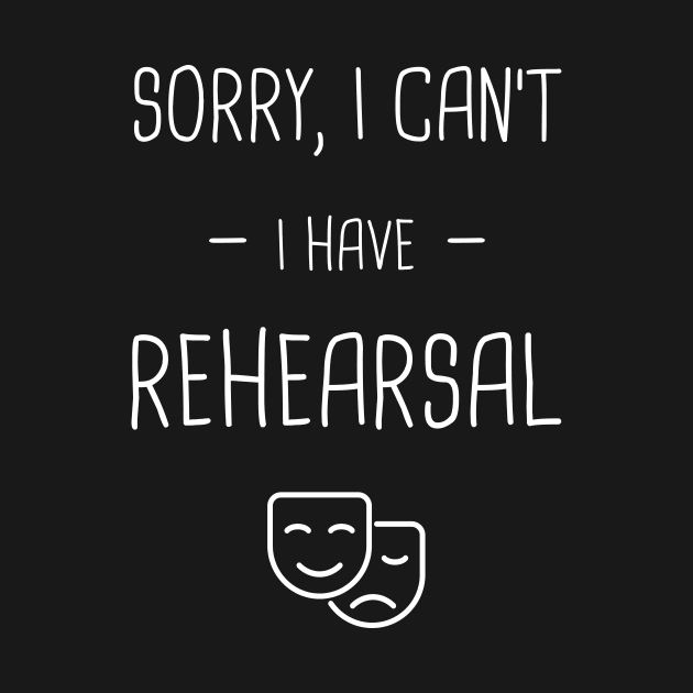 I Have Rehearsal | Drama & Musical Theater by MeatMan