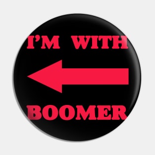 I‘m with boomer - Baby Boomer meme - baby boomers - Gen Z Pin