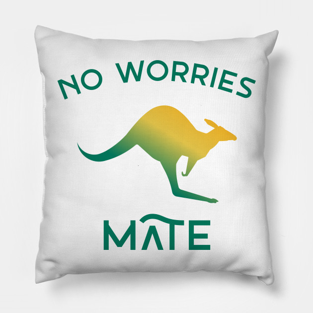 No Worries Mate Australia Pillow Teepublic