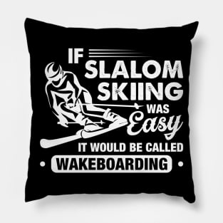 If Slalom Skiing Was Easy They Would Call It Wakeboarding Pillow