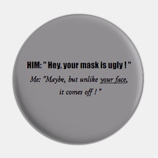 Your mask is ugly! Pin