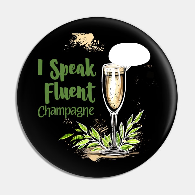 I Speak Fluent Champagne for Champagne Connoisseurs Pin by aneisha