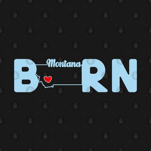 Montana Born with State Outline of Montana in the word Born by tropicalteesshop