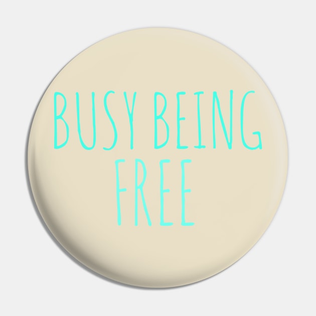 Freedom busy being free Pin by Coreoceanart