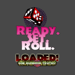 Loaded! One Hundred Truths! Ready Set Roll T-Shirt