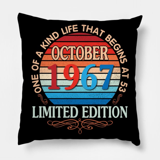 October 1967 One Of A Kind Life That Begins At 53 Years Old Limited Edition Happy Birthday To Me You Pillow by bakhanh123