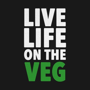 Live Life On The Veg | Funny Plant Powered Vegan T-Shirt