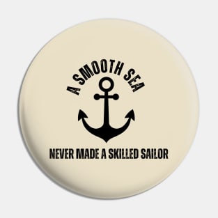 A smooth sea never made a skilled sailor Pin