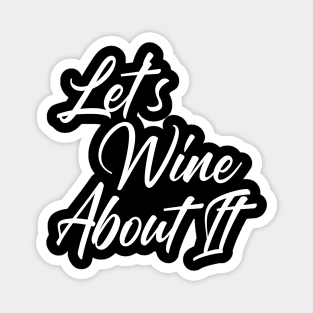 Let's Wine About It. Funny Wine Lover Quote Magnet