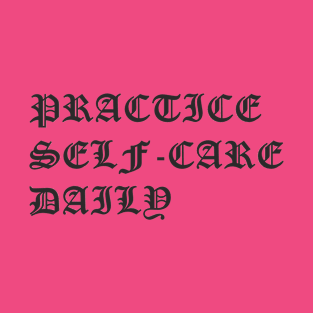 Practice self-care daily T-Shirt