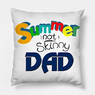 Summer not skinny Dad, Funny Dad Gift Pillow