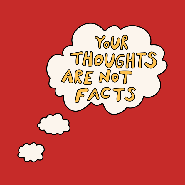 Your thoughts are not facts by joyfulsmolthings