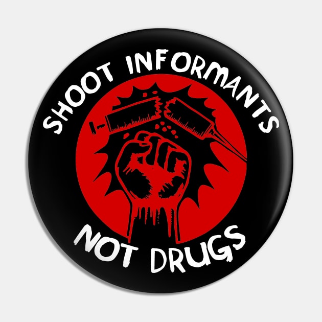 Shoot Informants Not Drugs Pin by SpaceDogLaika