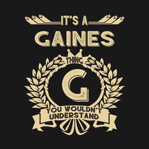 Gaines Name - It Is A Gaines Thing You Wouldn't Understand by OrdiesHarrell