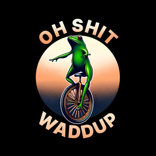 Oh Shit Waddup Frog on Unicycle | Funny Meme Quote | Meme by AngryBlackDog