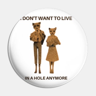 I don't want to live in a hole anymore -Fantastic Mr. Fox Pin