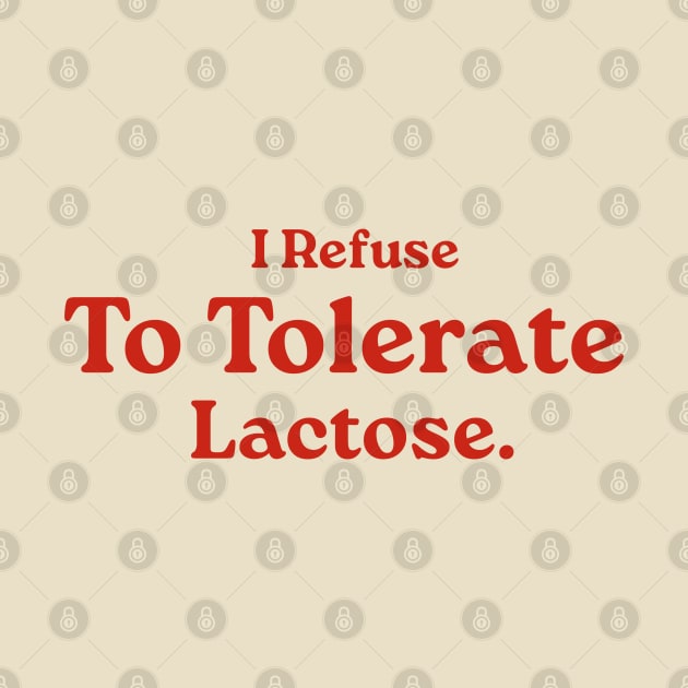 I Refuse To Tolerate Lactose, Retro Vintage Style, Funny Lactose Intolerance Quote by LaroyaloTees