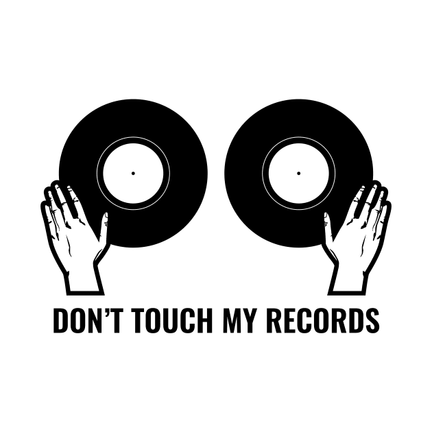 Don't Touch My Records by SillyShirts