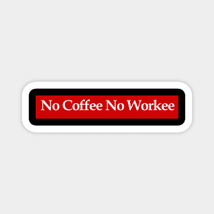 No Coffee No Workee Magnet