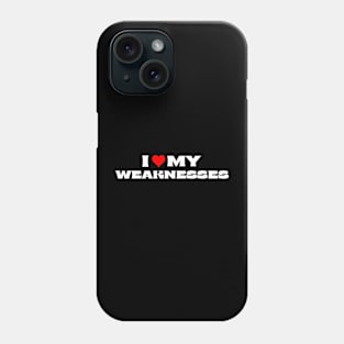 I Love My Weaknesses Phone Case