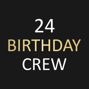 24 Birthday Party Crew For Family T-Shirt