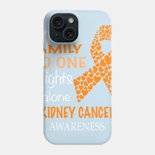 in this family no one fights kidney cancer alone Phone Case