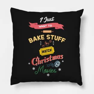 I Just Want To Bake Stuff And Watch Christmas Movies Love Baking Pillow