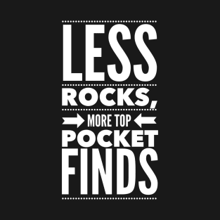 Less rocks, more top pocket finds T-Shirt