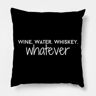 Wine, Water, Whiskey, Whatever - White Pillow