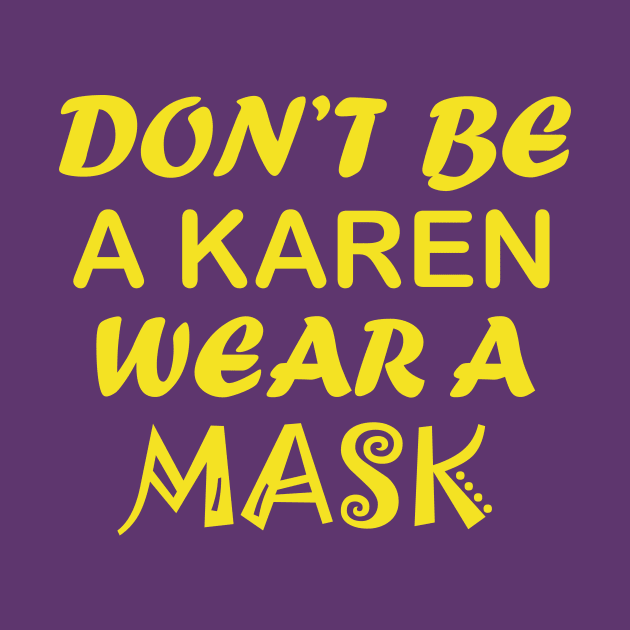 Don't Be A Karen Wear A Mask by CreativeLimes