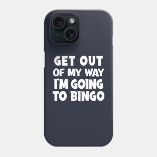 Get Out Of My Way I'm Going To Bingo Phone Case