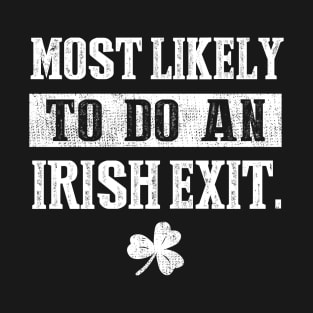 Most Likely To Do An Irish Exit Funny St Patrick T-Shirt