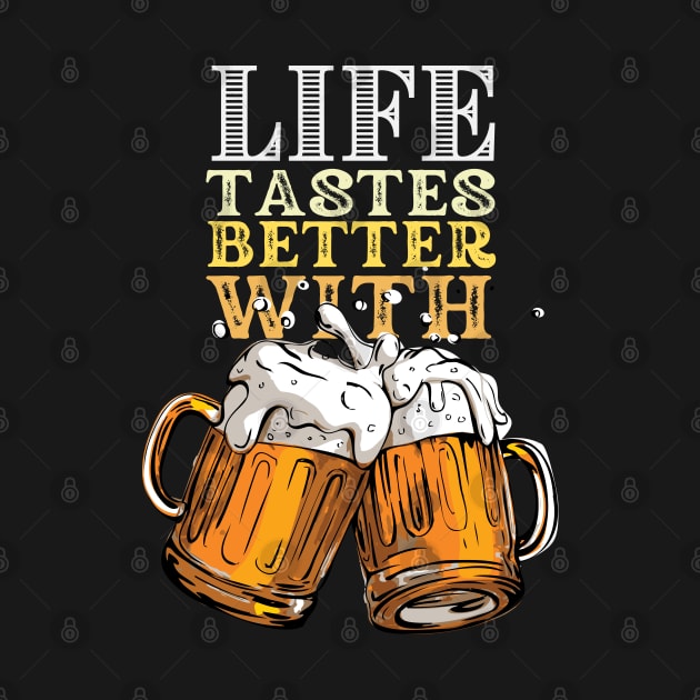 Life Tastes Better With Beer by The Magic Yellow Bus